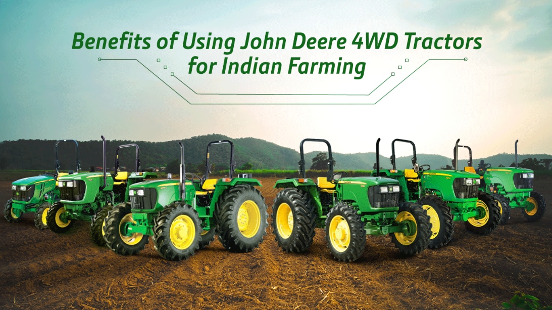 Benefits of Using John Deere 4WD Tractors for Indian Farming